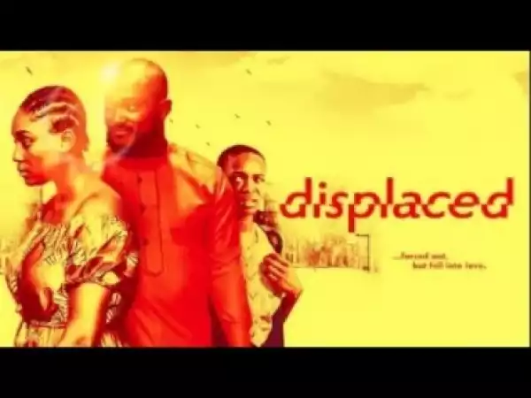 Video: Displaced - Latest 2017 Nigerian Nollywood Drama Movie (20 min preview)
